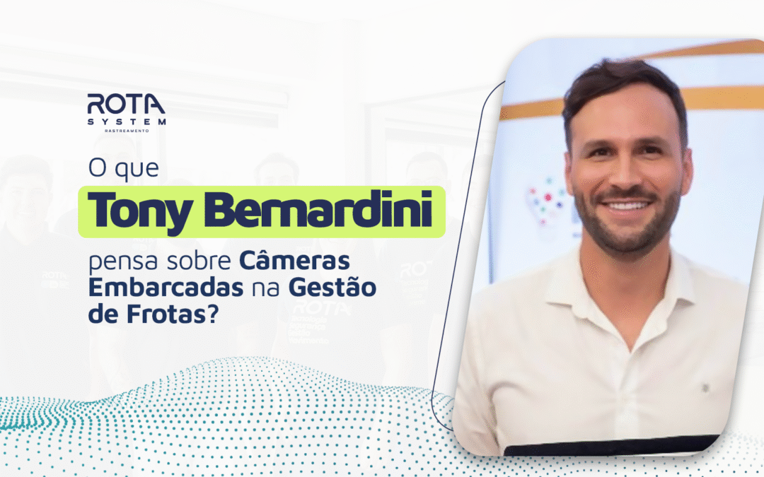 O que Tony Bernardini pensa sobre câmeras embarcadas na gestão de frotas?