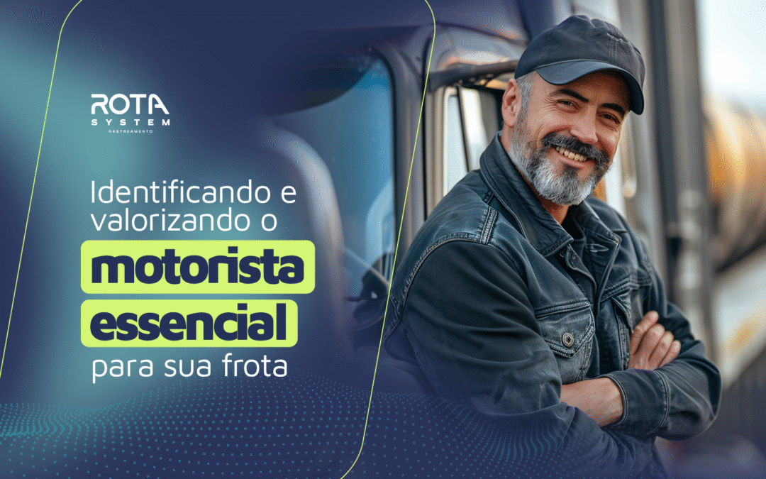 Rota Life: identificando e valorizando o motorista essencial para sua frota