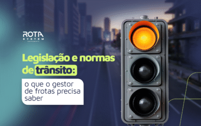 Legislação e Normas de Trânsito: o que o gestor de frotas precisa saber